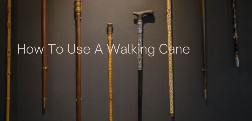 How To Use A Walking Cane | Fashionable Walking Canes