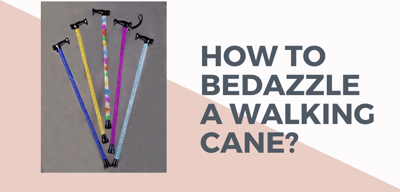 How To Bedazzle A Walking Cane?