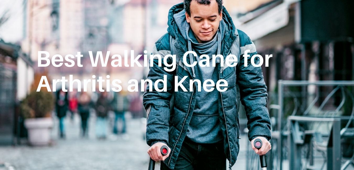 Best Walking Cane for Arthritis and Knee
