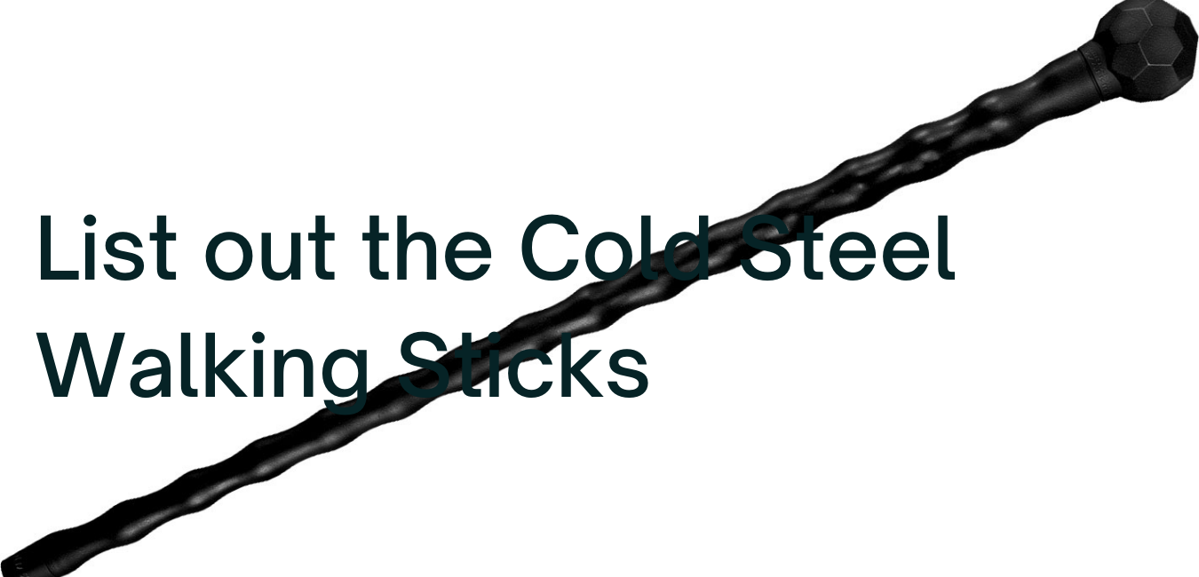 List out the Cold Steel Walking Sticks